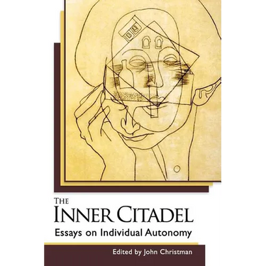 The Inner Citadel: Essays on Individual Autonomy