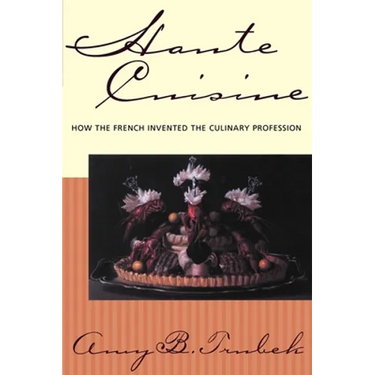 Haute Cuisine: How the French Invented the Culinary Profession