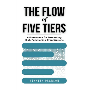 The Flow of Five Tiers: A Framework for Structuring High-Functioning Organizations