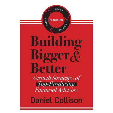 Building Bigger & Better: Growth Strategies of Top-Producing Financial Advisors