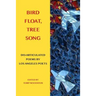 Bird Float, Tree Song: Collaborative Poems by Los Angeles Poets