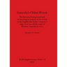 Australia's Oldest Wreck: The historical background and archaeological analysis of the wreck of the English East India Company's ship Trial lost off t