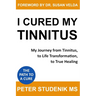 I Cured My Tinnitus: My journey from Tinnitus, to Life Transformation, to True Healing