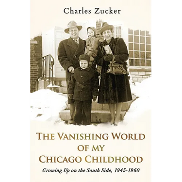 The Vanishing World of My Chicago Childhood: Growing Up on the South Side, 1945-1960