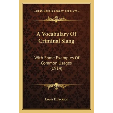 A Vocabulary Of Criminal Slang: With Some Examples Of Common Usages (1914)