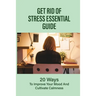 Get Rid Of Stress Essential Guide: 20 Ways To Improve Your Mood And Cultivate Calmness: How To Tame Stress