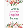 I Love That You're My Daughter Because: awesome birthday gift for your daugther