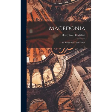 Macedonia; Its Races and Their Future