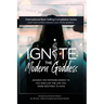 Ignite The Modern Goddess: Awaken the Feminine Energy In You and Live the Life You Were Destined to Have
