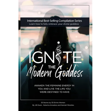Ignite The Modern Goddess: Awaken the Feminine Energy In You and Live the Life You Were Destined to Have