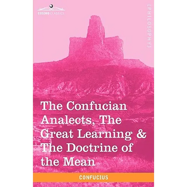 The Confucian Analects, the Great Learning & the Doctrine of the Mean