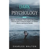 Dark Psychology: Discover All Deception Tactics Used by Manipulators (Discover How to Influence People in an Ethical Way by Learning the Secrets)