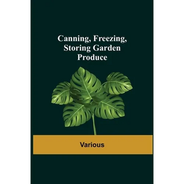 Canning, Freezing, Storing Garden Produce