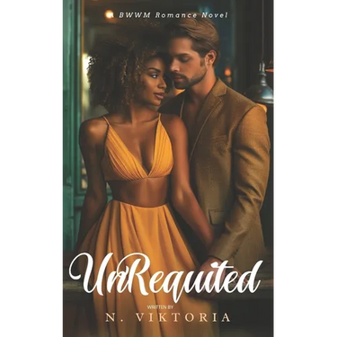 Unrequited: A BWWM Steamy Dark Interracial Multicultural Contemporary Friends to Lovers, Second Chance Star-Crossed First Love Int
