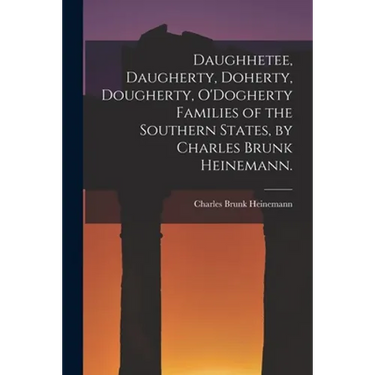 Daughhetee, Daugherty, Doherty, Dougherty, O'Dogherty Families of the Southern States, by Charles Brunk Heinemann.