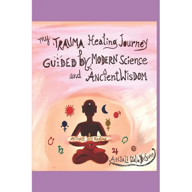 My Trauma Healing Journey: Guided by Modern Science and Ancient Wisdom