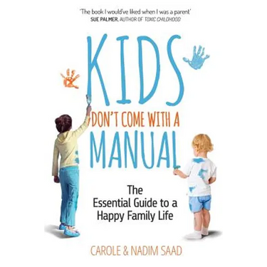 Kids Don't Come With a Manual: The Essential Guide to a Happy Family Life