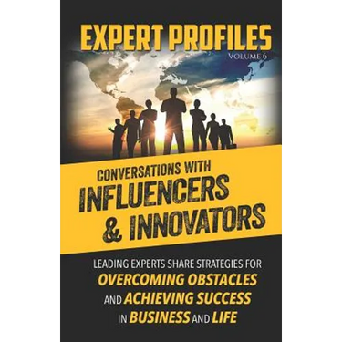 Expert Profiles Volume 6: Conversations with Influencers & Innovators