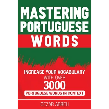 Mastering Portuguese Words: Increase Your Vocabulary with Over 3,000 Portuguese Words in Context