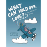 What Can Hold Our Love? An Adoption Story