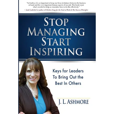 Stop Managing Start Inspiring: Keys for Leaders to Bring Out the Best in Others