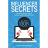 Influencer Secrets: How to Build Your Social Media Brand Fast