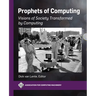 Prophets of Computing: Visions of Society Transformed by Computing