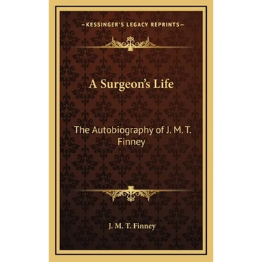 A Surgeon's Life: The Autobiography of J. M. T. Finney