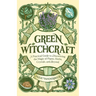 Green Witchcraft: A Practical Guide to Discovering the Magic of Plants, Herbs, Crystals, and Beyond
