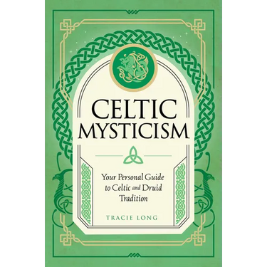 Celtic Mysticism: Your Personal Guide to Celtic and Druid Tradition
