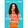 5 Steps to Storytelling Power: Harness Your Narratives and Take Charge of Your Life