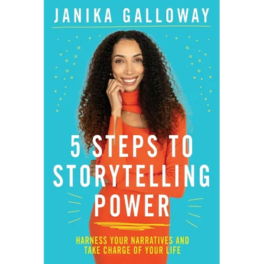 5 Steps to Storytelling Power: Harness Your Narratives and Take Charge of Your Life