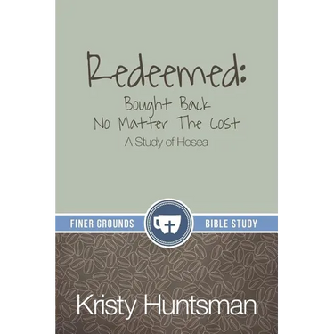 Redeemed: Bought Back No Matter The Cost: A Study of Hosea