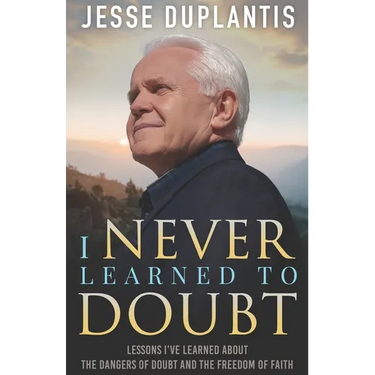 I Never Learned to Doubt: Lessons I've Learned about the Dangers of Doubt and the Freedom of Faith