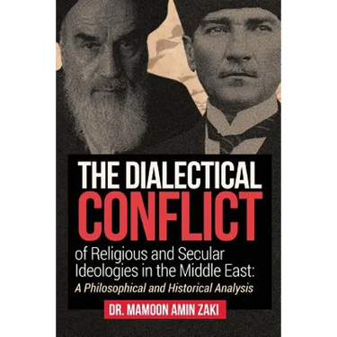 The Dialectical Conflict of Religious and Secular Ideologies in the Middle East: A Philosophical and Historical Analysis