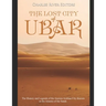 The Lost City of Ubar: The History and Legends of the Ancient Arabian City Known as the Atlantis of the Sands