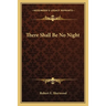 There Shall Be No Night