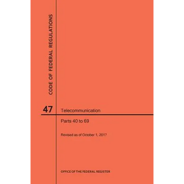 Code of Federal Regulations Title 47, Telecommunication, Parts 40-69, 2017