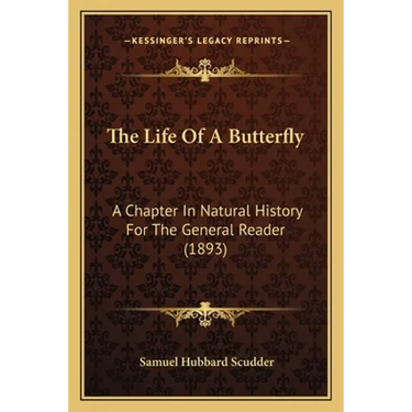 The Life Of A Butterfly: A Chapter In Natural History For The General Reader (1893)