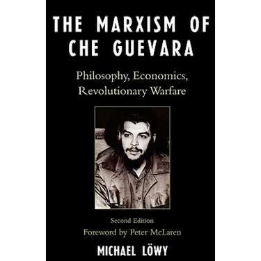 The Marxism of Che Guevara: Philosophy, Economics, Revolutionary Warfare