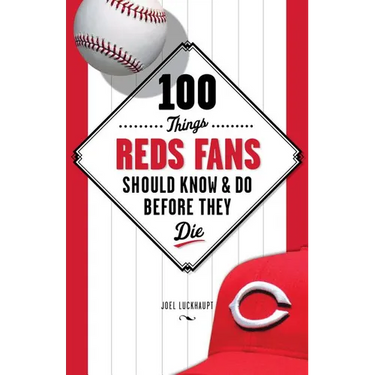100 Things Reds Fans Should Know & Do Before They Die