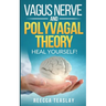 Vagus Nerve and Polyvagal Theory: HEAL YOUSELF. Self Help exercises for anxiety, depression, trauma, inflamation, emotional stress etc.