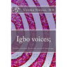 Igbo voices; hidden wisdom from the ancient language.: Igbo Voices
