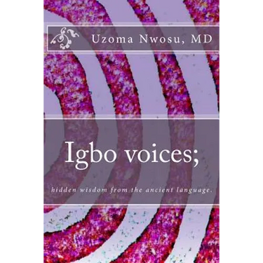 Igbo voices; hidden wisdom from the ancient language.: Igbo Voices