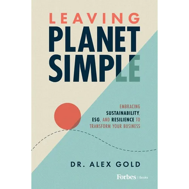 Leaving Planet Simple: Embracing Sustainability, Esg, and Resilience to Transform Your Business