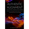 Authentic Alignment: How Ancient Wisdom and Modern Science Can Revitalize Your Health, Happiness and Potential