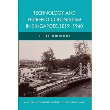 Technology and Entrepot Colonialism in Singapore, 1819-1940