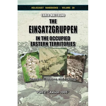 The Einsatzgruppen in the Occupied Eastern Territories, Part 2: Genesis, Missions and Actions, Part 2: "Aktion 1005"