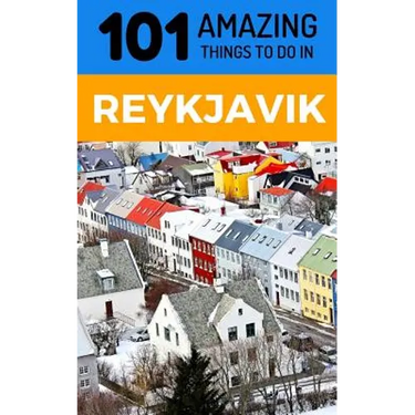101 Amazing Things to Do in Reykjavik: Reykjavik Travel Guide