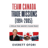Team Canada Trade Missions (1994-2005): A Popular Prime Minister's Passion Project